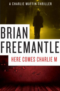 Title: Here Comes Charlie M, Author: Brian Freemantle