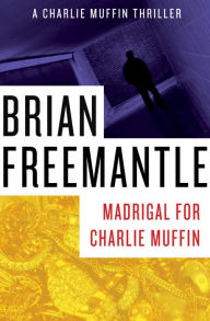 Title: Madrigal for Charlie Muffin, Author: Brian Freemantle