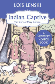 Title: Indian Captive: The Story of Mary Jemison, Author: Lois Lenski