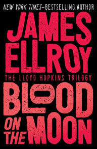 Title: Blood on the Moon, Author: James Ellroy