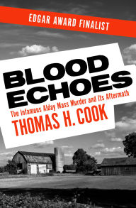 Title: Blood Echoes: The Infamous Alday Mass Murder and Its Aftermath, Author: Thomas H. Cook