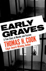 Title: Early Graves: A True Story of Murder and Passion, Author: Thomas H. Cook