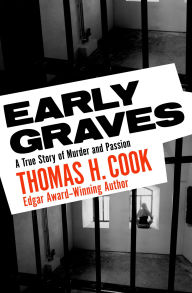 Title: Early Graves: A True Story of Murder and Passion, Author: Thomas H. Cook