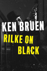 Title: Rilke on Black, Author: Ken Bruen