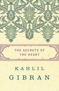 Title: The Secrets of the Heart, Author: Kahlil Gibran