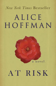 Title: At Risk: A Novel, Author: Alice Hoffman