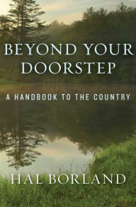 Title: Beyond Your Doorstep: A Handbook to the Country, Author: Hal Borland