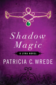 Title: Shadow Magic, Author: Patricia C. Wrede