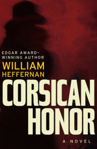 Title: Corsican Honor: A Novel, Author: William Heffernan