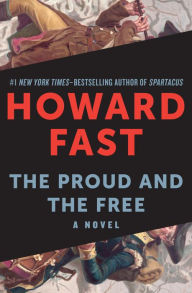 Title: The Proud and the Free: A Novel, Author: Howard Fast