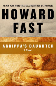 Title: Agrippa's Daughter: A Novel, Author: Howard Fast