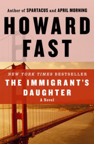 Title: The Immigrant's Daughter: A Novel, Author: Howard Fast