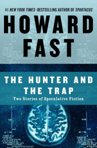 Title: The Hunter and the Trap: Two Stories of Speculative Fiction, Author: Howard Fast