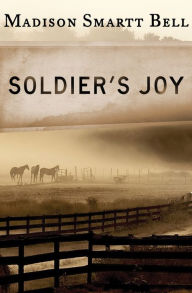 Title: Soldier's Joy, Author: Madison Smartt Bell