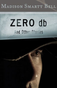 Title: Zero db: And Other Stories, Author: Madison Smartt Bell