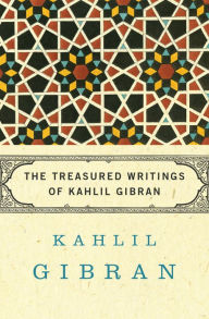 Title: The Treasured Writings of Kahlil Gibran, Author: Kahlil Gibran
