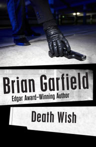 Death Wish by Brian Garfield | NOOK Book (eBook) | Barnes & Noble®