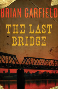 Title: The Last Bridge, Author: Brian Garfield