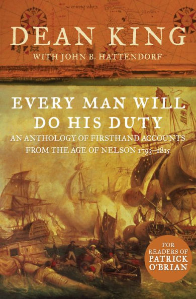 Every Man Will Do His Duty: An Anthology of Firsthand Accounts from the Age of Nelson 1793-1815