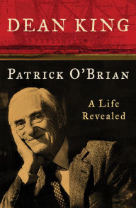 Title: Patrick O'Brian: A Life Revealed, Author: Dean King