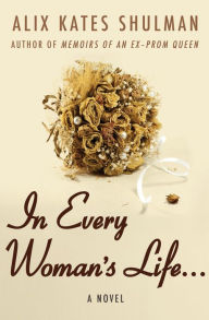 Title: In Every Woman's Life . . ., Author: Alix Kates Shulman