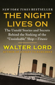Title: The Night Lives On: The Untold Stories and Secrets Behind the Sinking of the 