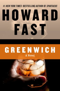 Title: Greenwich: A Novel, Author: Howard Fast