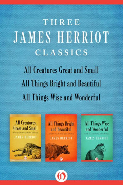 Three James Herriot Classics: All Creatures Great and Small, All Things Bright and Beautiful, and All Things Wise and Wonderful