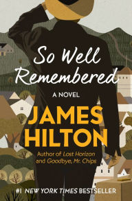 Title: So Well Remembered: A Novel, Author: James Hilton