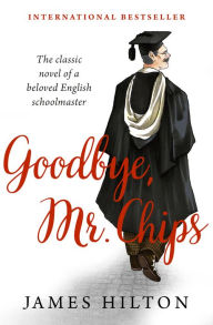 Title: Goodbye, Mr. Chips, Author: James Hilton