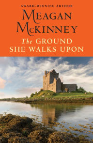 Title: The Ground She Walks Upon, Author: Meagan McKinney