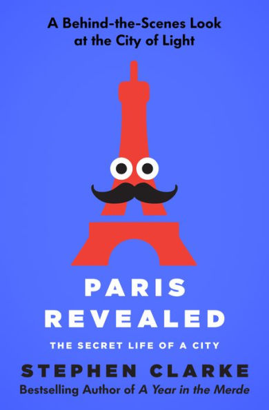 Paris Revealed: The Secret Life of a City