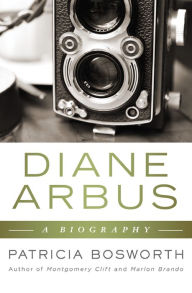 Title: Diane Arbus: A Biography, Author: Patricia Bosworth