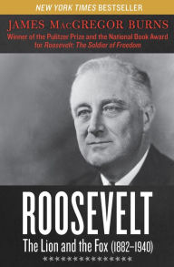 Title: Roosevelt: The Lion and the Fox (1882-1940), Author: James MacGregor Burns