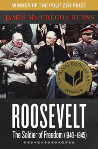 Title: Roosevelt: The Soldier of Freedom (1940-1945), Author: James MacGregor Burns