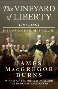 Title: The Vineyard of Liberty, 1787-1863, Author: James MacGregor Burns