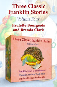 Title: Franklin Goes to the Hospital, Franklin and the Tooth Fairy, and Finders Keepers for Franklin, Author: Paulette Bourgeois