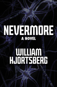 Title: Nevermore: A Novel, Author: William Hjortsberg