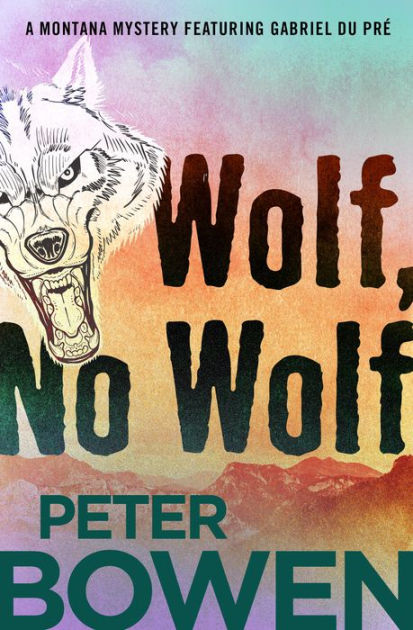 Wolf, No Wolf (Gabriel Du Pré Series #3) by Peter Bowen, Paperback ...