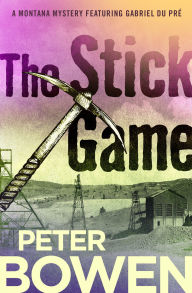 Title: The Stick Game (Gabriel Du Pré Series #7), Author: Peter Bowen