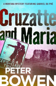 Title: Cruzatte and Maria (Gabriel Du Pré Series #8), Author: Peter Bowen