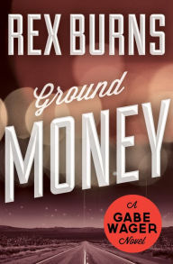 Title: Ground Money, Author: Rex Burns