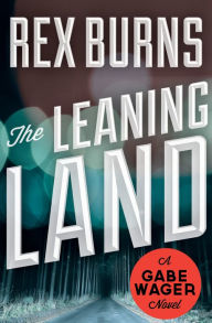 Title: The Leaning Land, Author: Rex Burns
