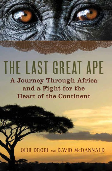 The Last Great Ape: A Journey Through Africa and a Fight for the Heart of the Continent