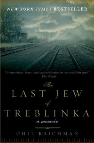 Title: The Last Jew of Treblinka: A Memoir, Author: Chil Rajchman