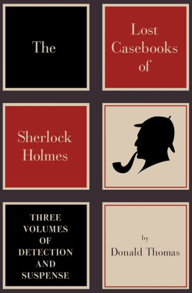 The Lost Casebooks of Sherlock Holmes: Three Volumes of Detection and Suspense