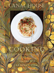 Title: Canal House Cooking, Volume N° 7: La Dolce Vita, Author: Christopher Hirsheimer