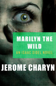 Title: Marilyn the Wild (Isaac Sidel Series #2), Author: Jerome Charyn