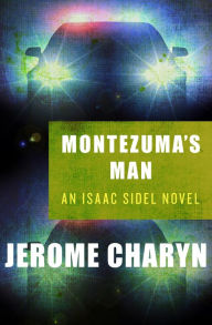 Title: Montezuma's Man (Isaac Sidel Series #7), Author: Jerome Charyn