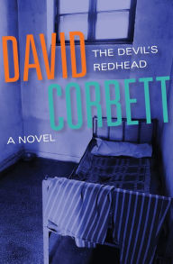 Title: The Devil's Redhead: A Novel, Author: David Corbett